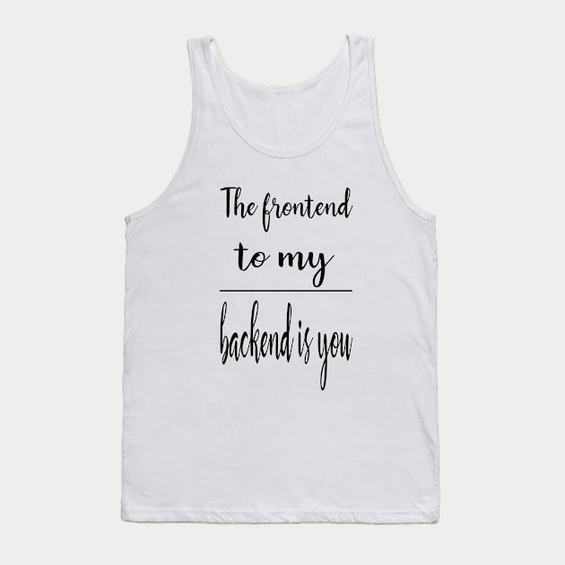 The frontend to my backend Tank Top by The Programmer's Wardrobe